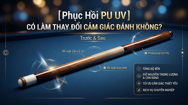 Phục Hồi PU UV Có Làm Thay Đổi Cảm Giác Đánh Không